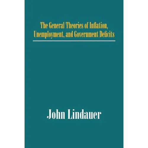 The General Theories of Inflation, Unemployment, and Government Deficits - Paperback