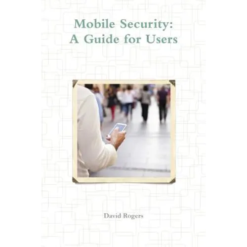 Mobile Security: A Guide for Users - Paperback