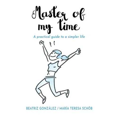Master of my Time: A Practical Guide to a Simpler Life - Paperback