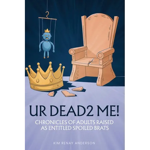 UR Dead2 Me!: Chronicles of Adults Raised As An Entitled Spoiled Brat - Hardcover