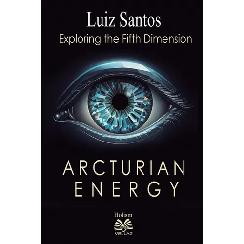 Arcturian Energy - Exploring the Fifth Dimension