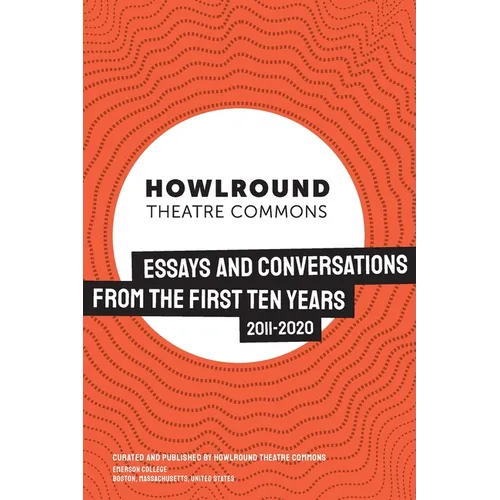 HowlRound Theatre Commons: Essays and Conversations from the First Ten Years (2011-2020) - Paperback