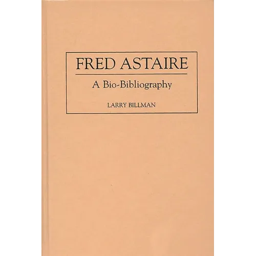 Fred Astaire: A Bio-Bibliography - Hardcover