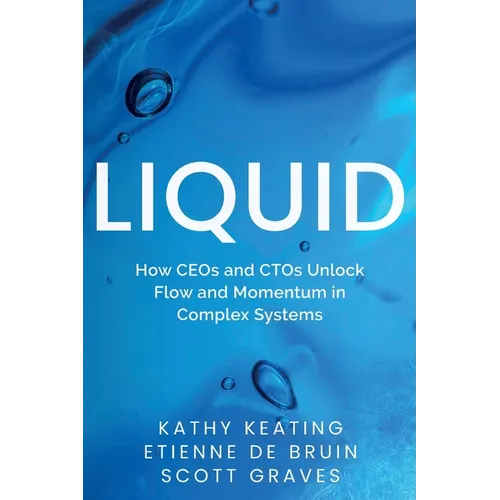 Liquid: How CEOs & CTOs Unlock Flow and Momentum in Complex Systems