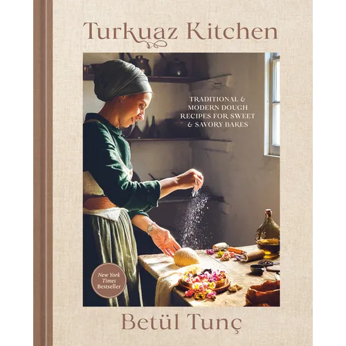 Turkuaz Kitchen: Traditional and Modern Dough Recipes for Sweet and Savory Bakes: A Baking Book - Hardcover