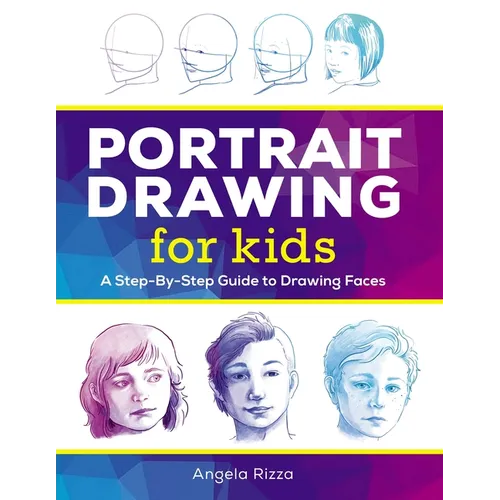 Portrait Drawing for Kids: A Step-By-Step Guide to Drawing Faces - Paperback
