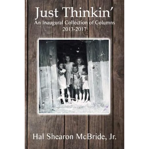 Just Thinkin': An Inaugural Collection of Columns 2013 to 2017 - Paperback