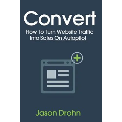 Convert: How To Turn Website Traffic Into Sales - Paperback