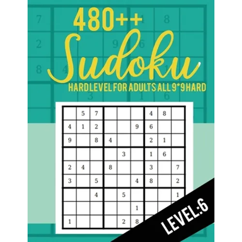 Sudoku: Hard Level for Adults All 9*9 Hard 480++ Sudoku level: 6 - Sudoku Puzzle Books - Sudoku Puzzle Books Hard - Large Prin - Paperback