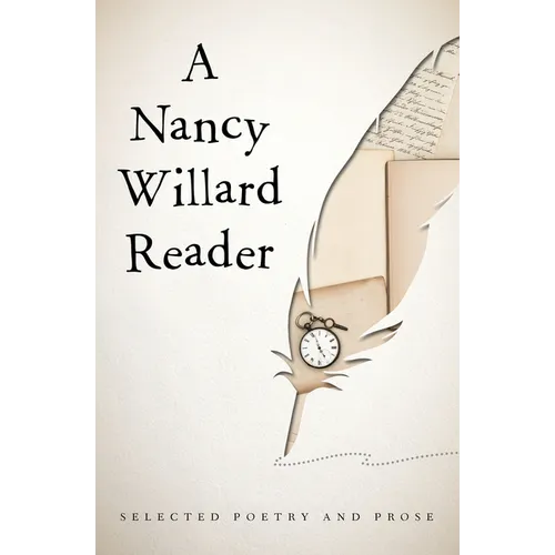 A Nancy Willard Reader: Selected Poetry and Prose - Paperback