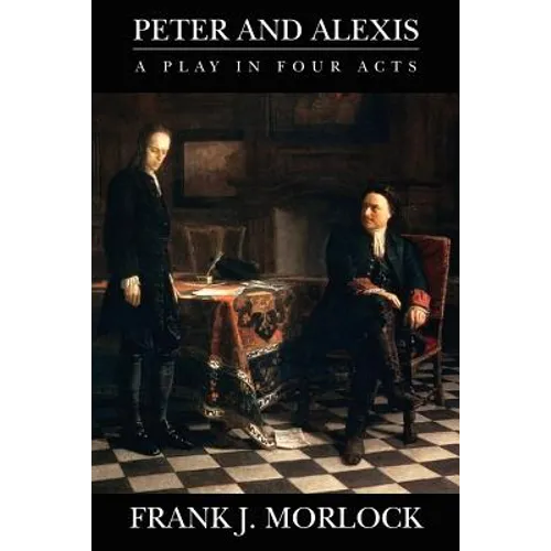 Peter and Alexis: A Play in Four Acts - Paperback