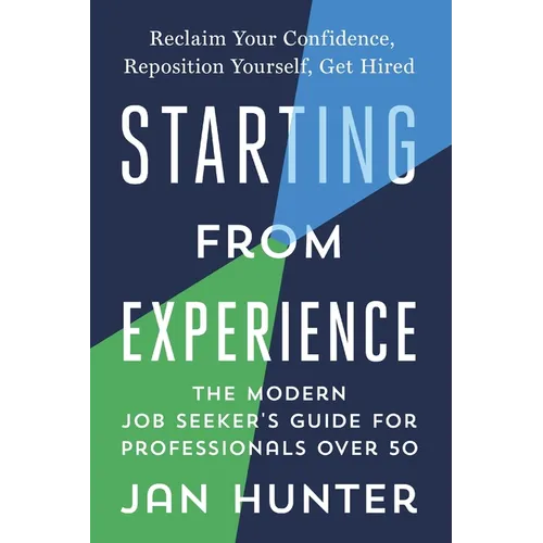 Starting From Experience: The Modern Job Seekers Guide for Professionals Over 50 - Paperback