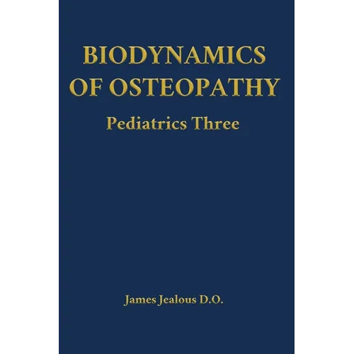 Biodynamics of Osteopathy Pediatrics Three - Hardcover