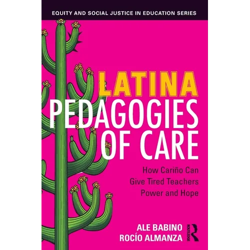 Latina Pedagogies of Care: How Cariño Can Give Tired Teachers Power and Hope - Paperback