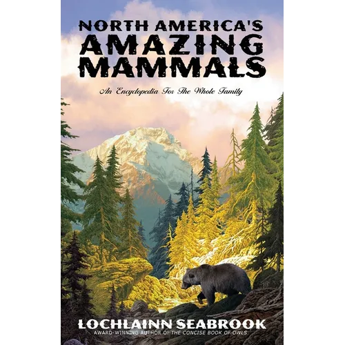 North America's Amazing Mammals: An Encyclopedia for the Whole Family - Paperback