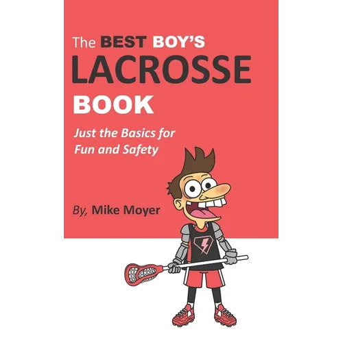 The Best Boy's Lacrosse Book: Just the basics for fun and safety - Paperback