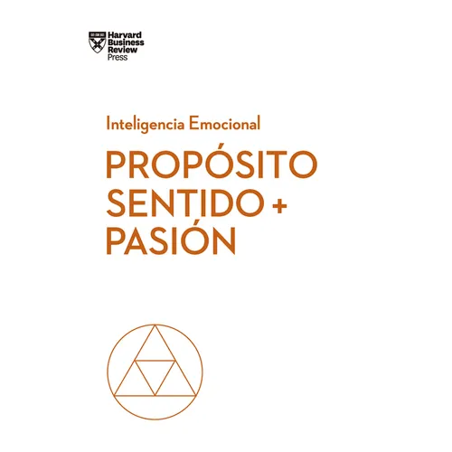 Propósito, Sentido Y Pasión. Serie Inteligencia Emocional HBR (Purpose, Meaning, and Passion Spanish Edition) - Paperback