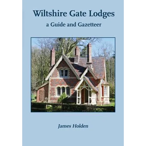 Wiltshire Gate Lodges: a Guide and Gazetteer - Paperback