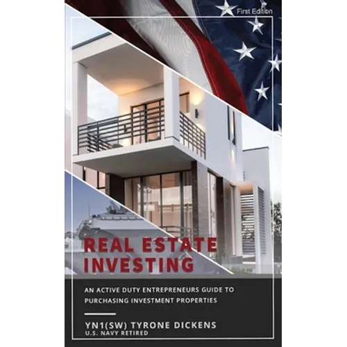 An Active Duty Entrepreneurs Guide To Purchasing Investment Properties: Real Estate Investing - Paperback
