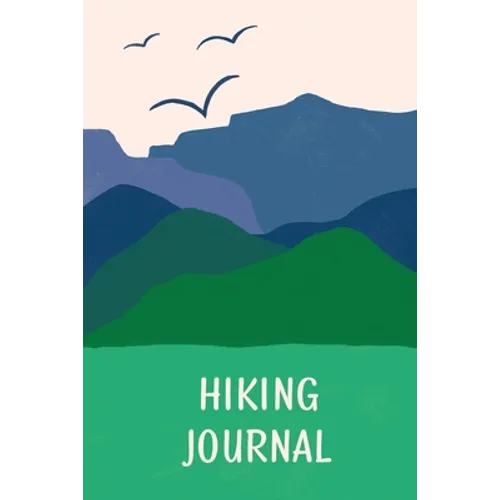 Hiking Journal For Kids: Prompted Hiking Log Book for Children, Record Hikes, Hikers Backpacking Diary, Notebook, Write-In Prompts For Trail Details, - Paperback