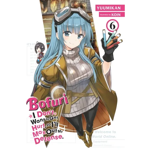 Bofuri: I Don't Want to Get Hurt, So I'll Max Out My Defense., Vol. 6 (Light Novel): Volume 6 - Paperback