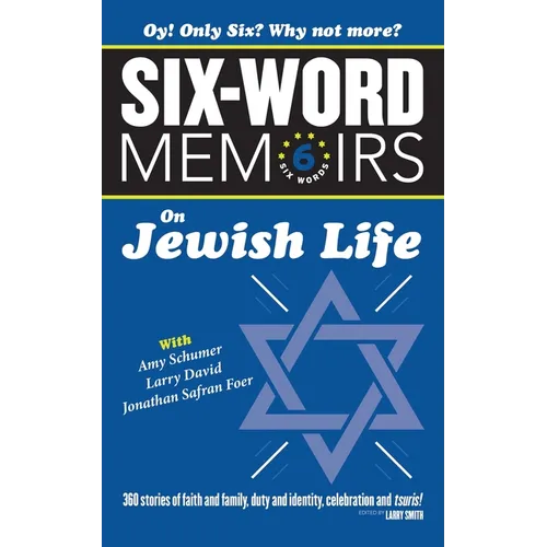 Six Word Memoirs On Jewish Life: 360 Stories of faith and family, duty and identity, celebration and tsuris! - Paperback