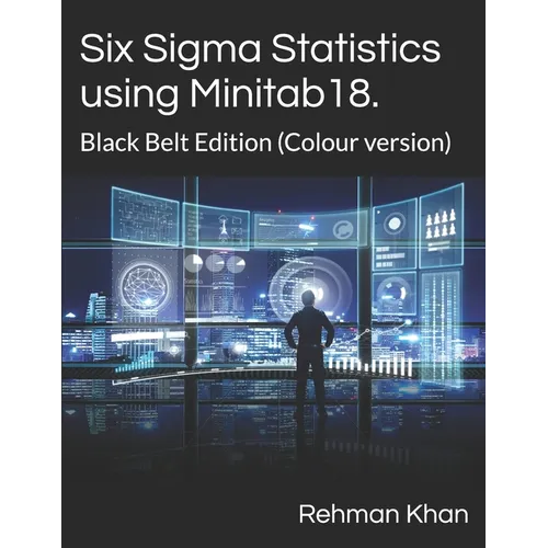 Six Sigma Statistics using Minitab18.: Black Belt Edition (Colour version) - Paperback