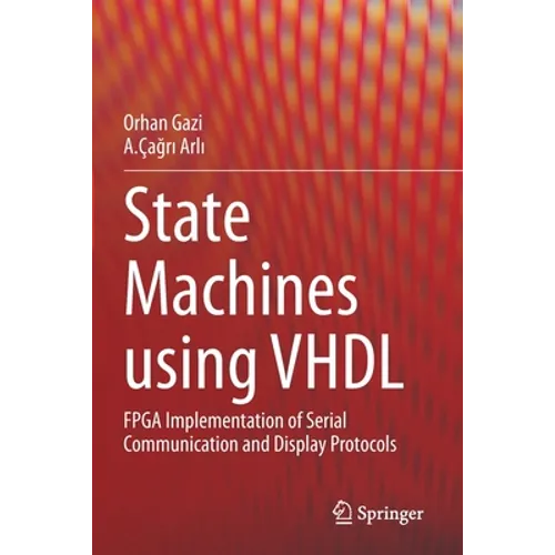State Machines Using VHDL: FPGA Implementation of Serial Communication and Display Protocols - Paperback