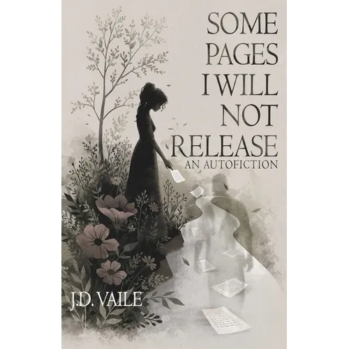 Some Pages I Will Not Release: An Autofiction - Paperback