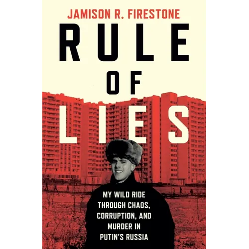Rule of Lies: My Wild Ride Through Chaos, Corruption, and Murder in Putin's Russia - Hardcover