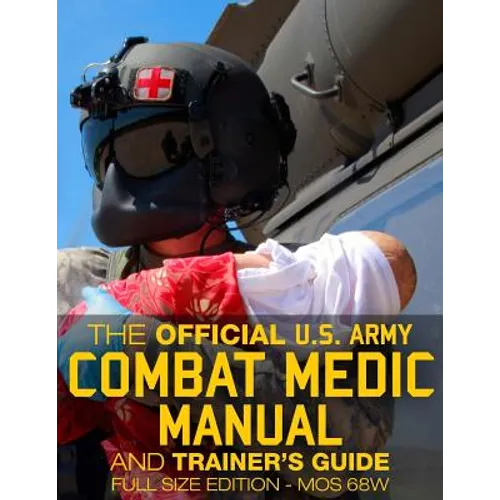 The Official US Army Combat Medic Manual & Trainer's Guide - Full Size Edition: Complete & Unabridged - 500+ pages - Giant 8.5