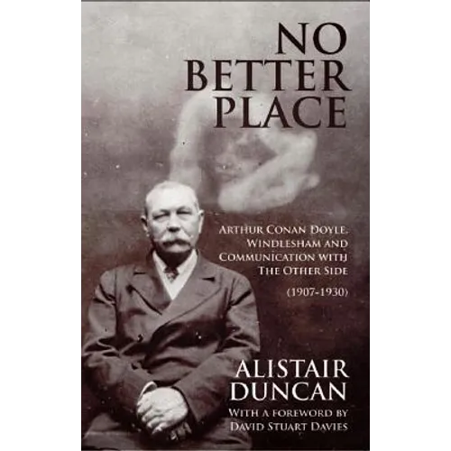 No Better Place: Arthur Conan Doyle, Windlesham and Communication with The Other Side - Paperback