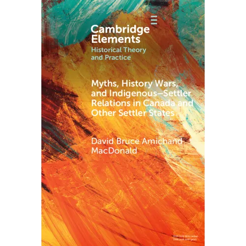Myths, History Wars, and Indigenous-Settler Relations in Canada and Other Settler States - Paperback