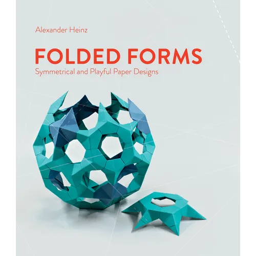 Folded Forms: Symmetrical and Playful Paper Designs - Hardcover