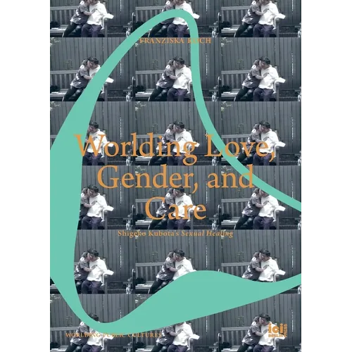 Worlding Love, Gender, and Care: Shigeko Kubota's Sexual Healing - Paperback