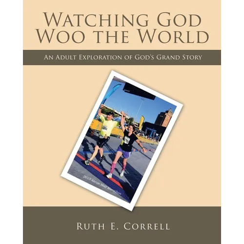 Watching God Woo the World: An Adult Exploration of God's Grand Story - Paperback