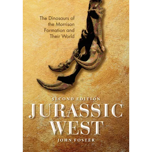 Jurassic West, Second Edition: The Dinosaurs of the Morrison Formation and Their World - Hardcover