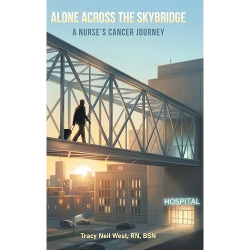 Alone Across the Skybridge: A Nurse's Cancer Journey - Hardcover