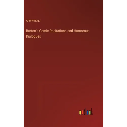 Barton's Comic Recitations and Humorous Dialogues - Hardcover