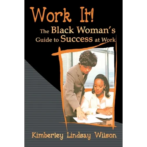 Work It!: The Black Woman's Guide to Success at Work - Paperback