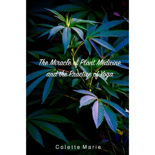 The Miracle of Plant Medicine and The Practice of Yoga - Paperback