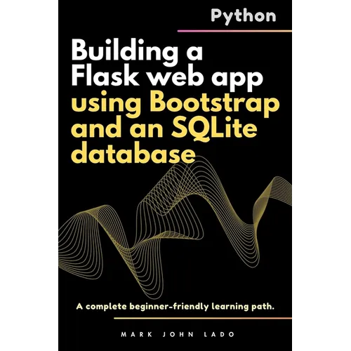 Building a Flask web app using Bootstrap and an SQLite database: A complete beginner-friendly learning path - Paperback