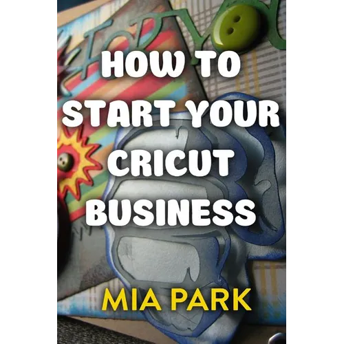 How To Start Your Cricut Business - Paperback