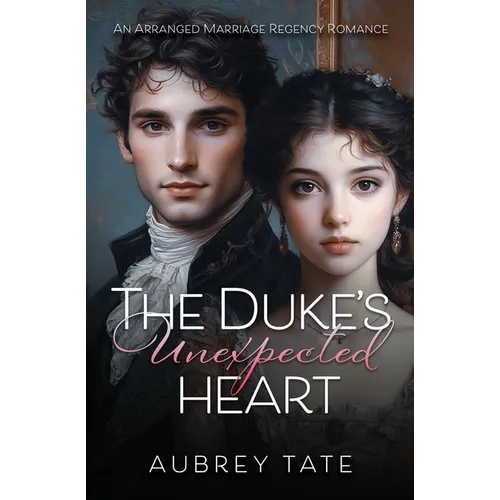 The Duke's Unexpected Heart: An Arranged Marriage Regency Romance - Paperback