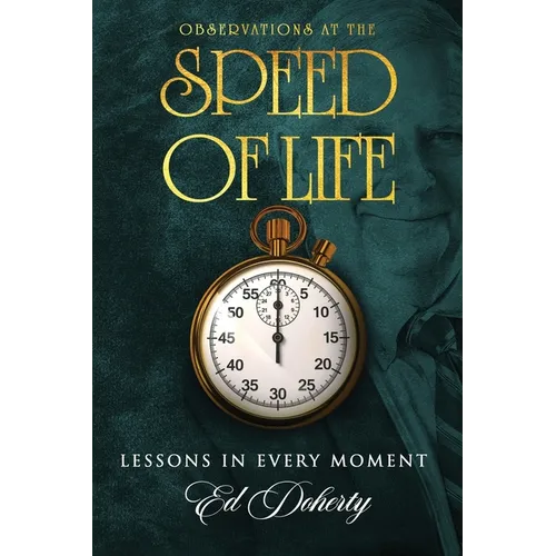 Observations at the Speed of Life: Lessons in Every Moment - Paperback