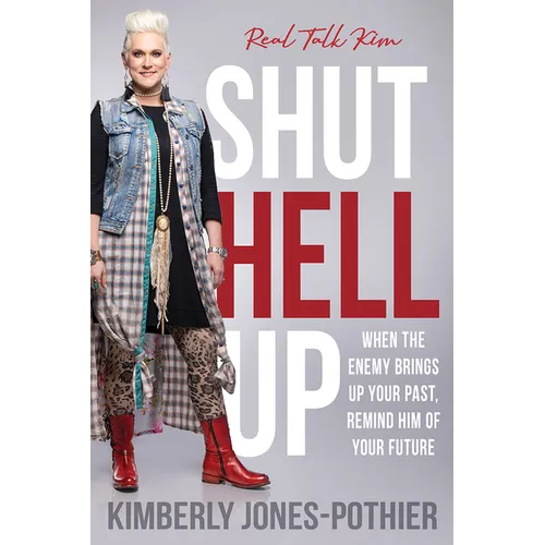 Shut Hell Up: When the Enemy Brings Up Your Past, Remind Him of Your Future - Paperback