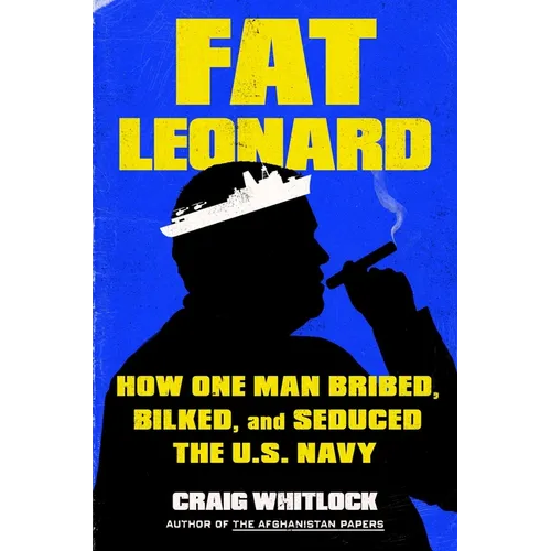 Fat Leonard: How One Man Bribed, Bilked, and Seduced the U.S. Navy - Hardcover