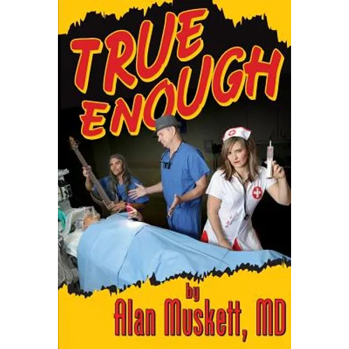 True Enough: A Surgeon's Solution for Life, Health, Medicine, and Marine Navigation - Paperback