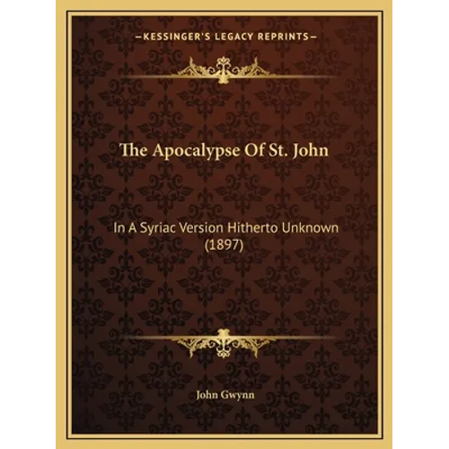 The Apocalypse Of St. John: In A Syriac Version Hitherto Unknown (1897)