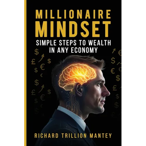 Millionaire Mindset: Simple Steps to Wealth in Any Economy - Paperback